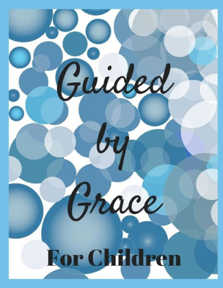 Guided by Grace For Children: 24 Faith Based Writing And/Or Drawing Prompts