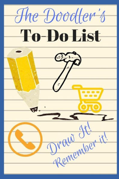 The Doodler's To-Do List - Draw It! Remember It!: 100 Page Divided Doodle Book To Help You Remember Your To-Do List! Proven To Work!