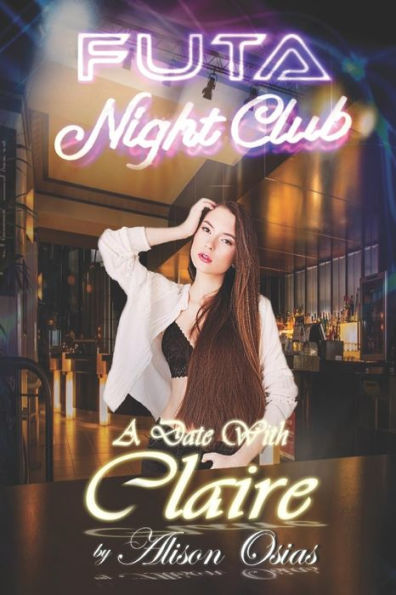Futa Nightclub : A Date with Claire: (An Interactive Dating Sim Erotica)