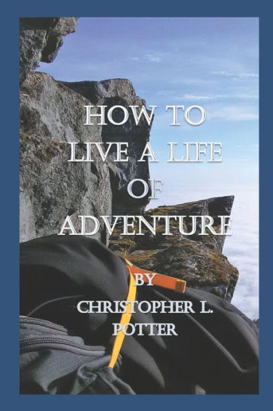 How to Live a Life of Adventure (The How-To Compendium)