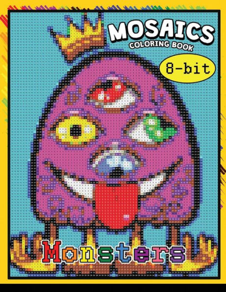 Monster 8-?Bit Mosaics Coloring Book: Coloring Pages Color By Number Puzzle