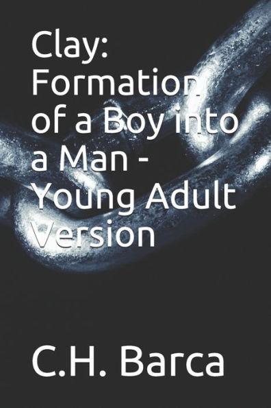 Clay: Formation of a Boy into a Man - Young Adult Version - 9781726748025