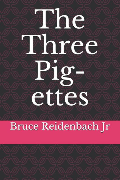 The Three Pig-Ettes