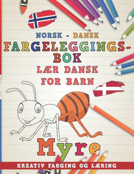 Fargeleggingsbok Norsk - Dansk I Laer dansk for barn I Kreativ farging og laering (Laere spr?k) (Norwegian Edition)