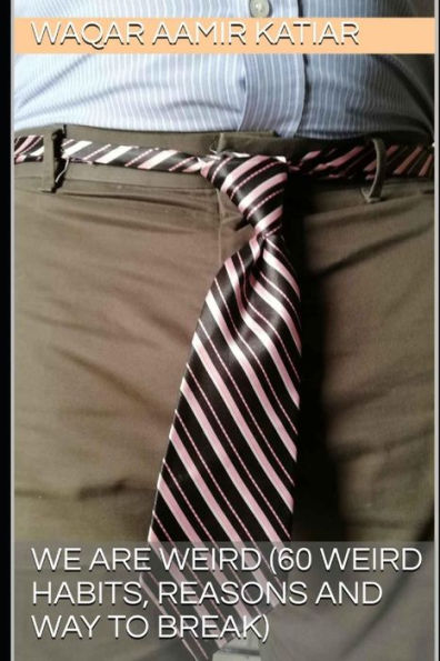 We Are Weird (60 Weird Habits, Reasons And Way To Break)