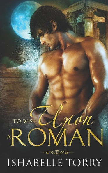 To Wish Upon A Roman: A Paranormal Time Travel Romance