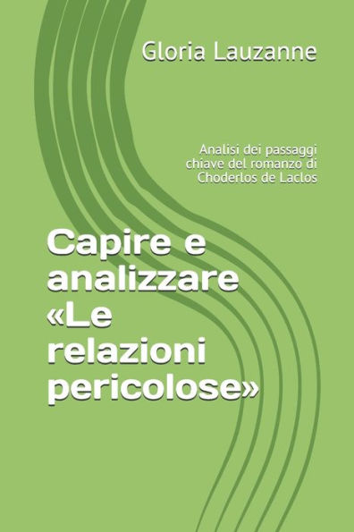 Capire e analizzare «Le relazioni pericolose»: Analisi dei passaggi chiave del romanzo di Choderlos de Laclos (Italian Edition)