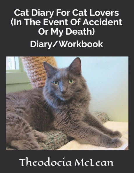 Cat Diary For Cat Lovers (In The Event Of Accident Or My Death): Diary/Workbook