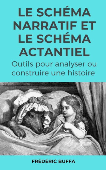 Le schema narratif et le schema actantiel: Outils pour analyser ou construire une histoire (French Edition)