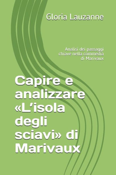 Capire e analizzare «L’isola degli sciavi» di Marivaux: Analisi dei passaggi chiave nella commedia di Marivaux (Italian Edition)