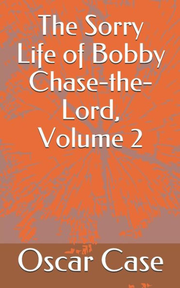 The Sorry Life Of Bobby Chase-The-Lord, Volume 2
