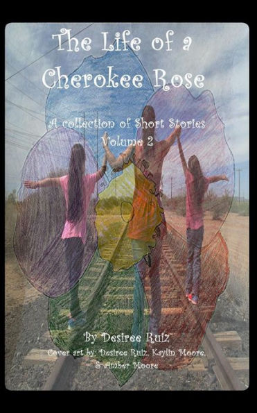 The Life Of A Cherokee Rose: A Collection Of Short Stories