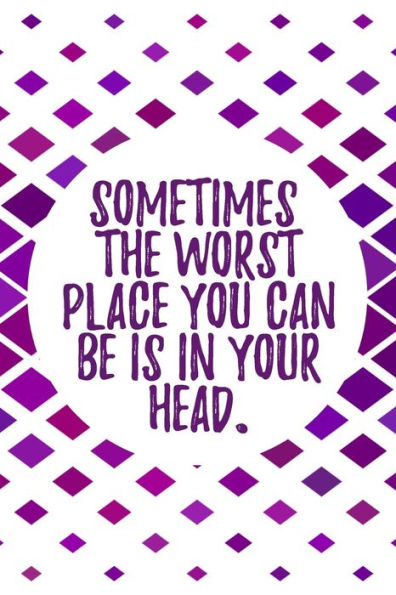 Sometimes The Worst Place You Can Be Is In Your Head.: A Daily Creative Workbook