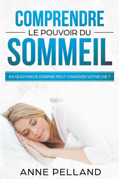 Comprendre le pouvoir du sommeil: En quoi mieux dormir peut changer votre vie ? (French Edition)