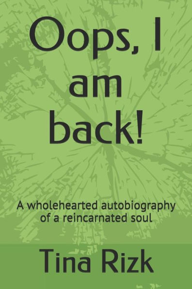 Oops, I Am Back! : A Wholehearted Autobiography Of A Reincarnated Soul