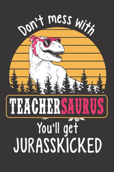 Don't Mess with Teachersaurus You?ll Get Jurasskicked