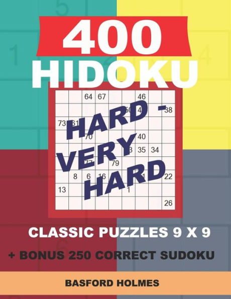 400 HIDOKU Hard - Very Hard classic puzzles 9 x 9 + BONUS 250 correct sudoku: Holmes is a perfectly compiled sudoku book. Hard - very hard puzzles ... 8.5 '' x 11 '' (Hidoku classic puzzles 9 x 9)