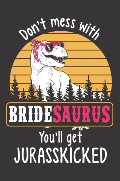Don?t Mess with Bridesaurus You?ll Get Jurasskicked