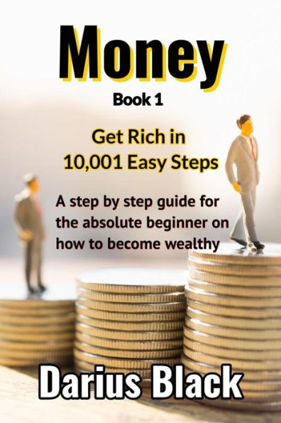 Money : Get Rich In 10,001 Easy Steps