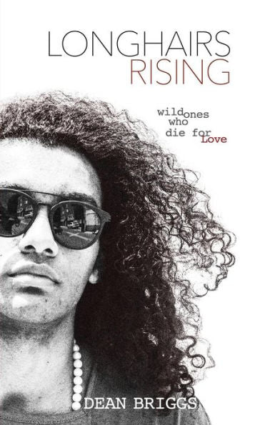Longhairs Rising : Wild Ones Who Die For Love