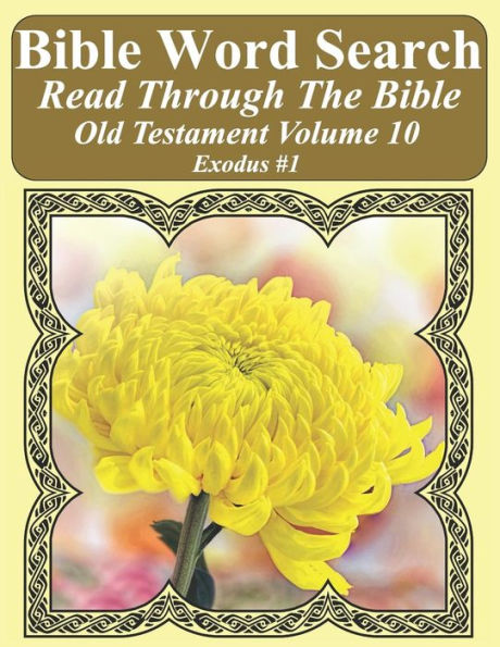 Bible Word Search Read Through The Bible Old Testament Volume 10: Exodus #1 Extra Large Print (Bible Word Search Puzzles Jumbo Print Flower Lover's Edition Old Testament)