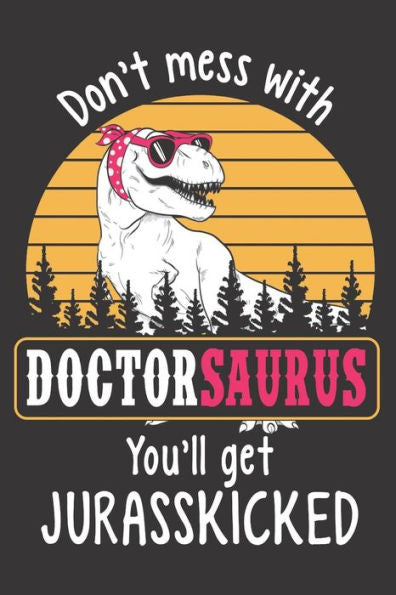 Don't Mess with Doctorsaurus You'll Get Jurasskicked
