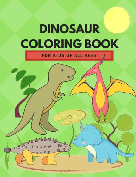 Dinosaur Coloring Book for Kids of All Ages!