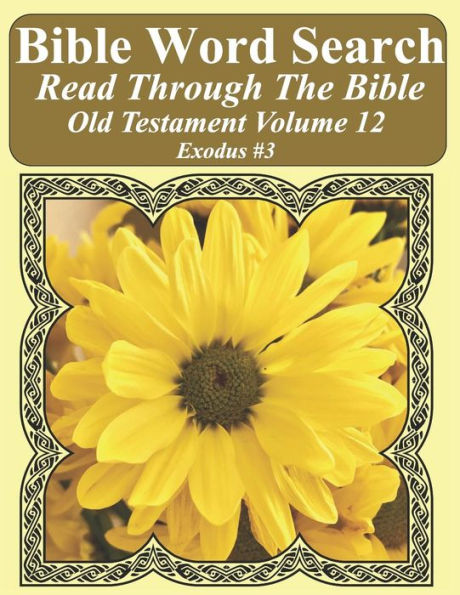 Bible Word Search Read Through The Bible Old Testament Volume 12: Exodus #3 Extra Large Print (Bible Word Search Puzzles Jumbo Print Flower Lover's Edition Old Testament)