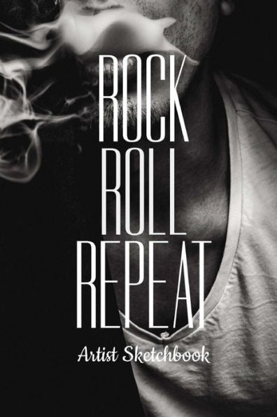 Rock Roll Repeat Artist Sketchbook : Cool Drawing Paper Sketch Pad For Pencil Charcoal Coloring And Doodling