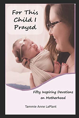 For This Child I Prayed : Fifty Inspiring Devotions on Motherhood