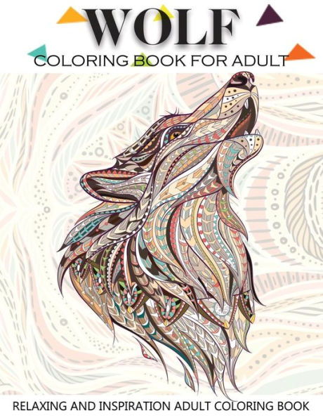 Wolf Coloring Book For Adult : Adult Coloring Book 41 Amazing Wolf Designs For Wolf Lovers Relaxing And Inspiration (Animal Coloring Books For Adults)