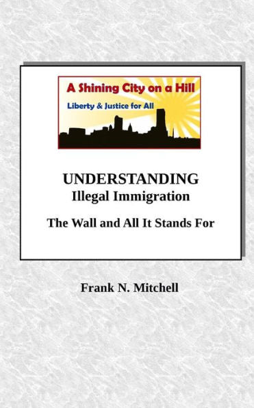 Understanding Illegal Immigration : The Wall And All It Stands For