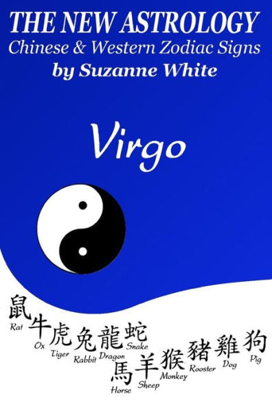 The New Astrology Virgo Chinese And Western Zodiac Signs : The New Astrology By Sun Signs
