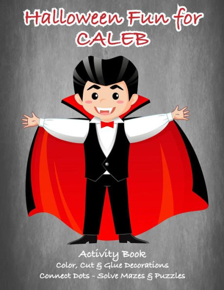 Halloween Fun for Caleb Activity Book: Color, Cut & Glue Decorations - Connect Dots - Solve Mazes & Puzzles (CALEB BOOKS - Personalized for Caleb)