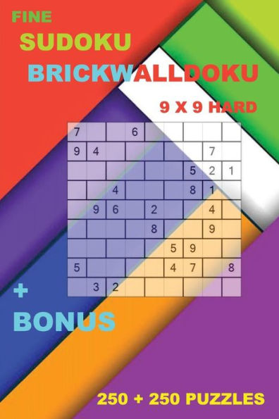Fine sudoku - BrickWallDoku 9 x 9 Hard + BONUS: 250 logical puzzles = 250 HARD + prize 250 classic Killer Sudoku + Large Print + Solutions + Examples (PITSTOP Puzzle Bonus)