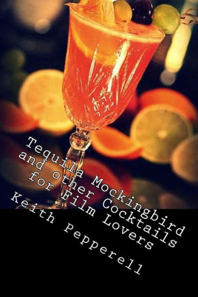 Tequila Mockingbird And Other Cocktails For Film Lovers