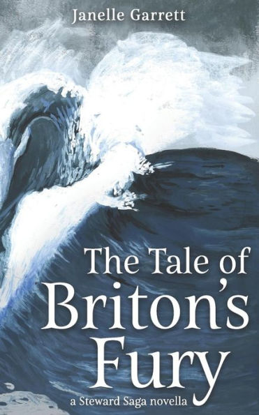 The Tale Of Briton's Fury : A Steward Saga Prequel Novella