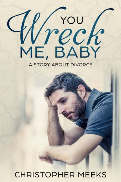 You Wreck Me, Baby : A Story About Divorce