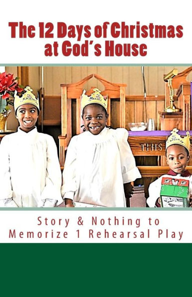 The 12 Days Of Christmas At God's House : Story And 1 Rehearsal Play Nothing To Memorize