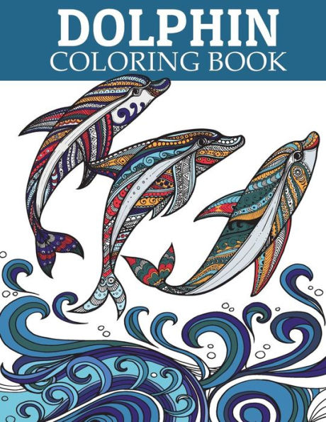 Dolphin Coloring Book: Adult Coloring Book for Grown-Ups Relaxing and Inspiration (Animal Coloring Book)