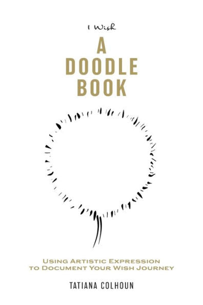 1 Wish: A Doodle Book: Using Artistic Expression To Document Your Wish Journey. (1 Wish Revolution)
