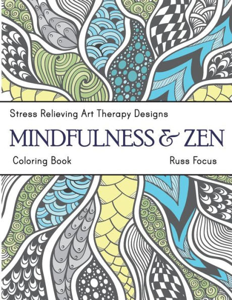 Mindfulness And Zen Coloring Book : Stress Relieving Art Therapy Designs (Calm Coloring Book)