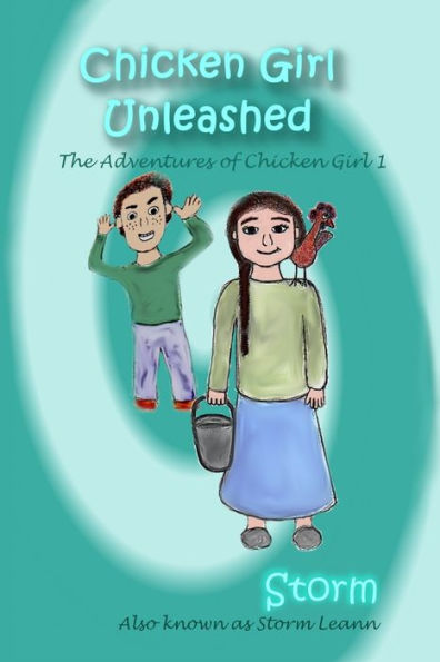 Chicken Girl Unleashed (The Adventures Of Chicken Girl)