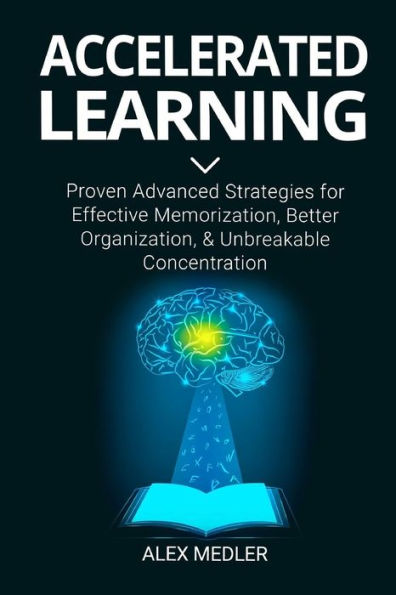 Aprendizaje acelerado: estrategias avanzadas comprobadas para una memorización eficaz, una mejor organización y una concentración inquebrantable (sea más productivo)