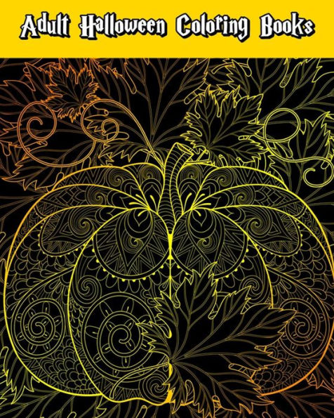 Adult Halloween Coloring Books: Happy Halloween: for Relaxation and Meditation (Witches, Vampires, Zombies, Skulls and More)