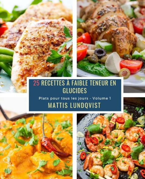 25 Recettes à faible teneur en Glucides - Volume 1: Plats pour tous les jours (French Edition)