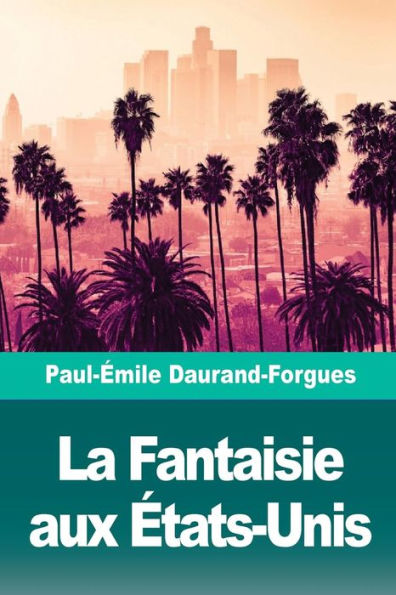 La Fantaisie aux etats-Unis (French Edition)
