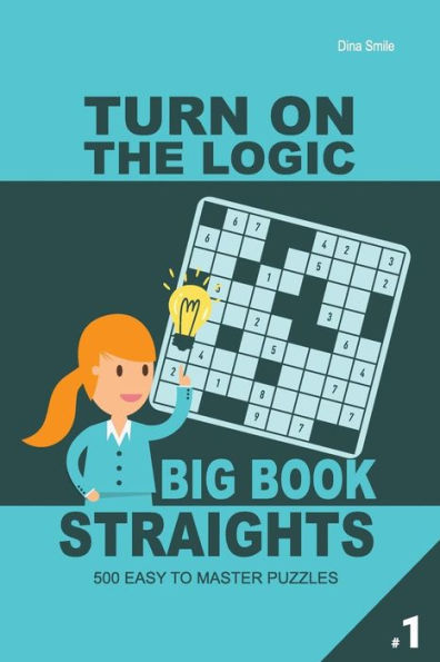 Turn On The Logic Big Book Straights - 500 Easy To Master Puzzles 9X9