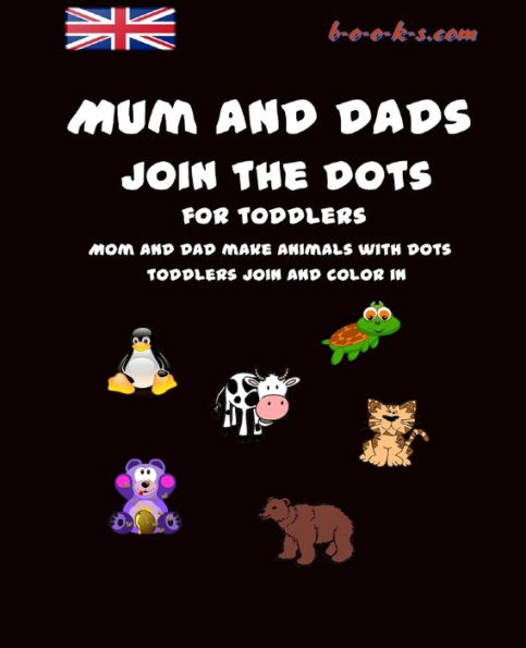 Mum And Dads Join The Dots For Toddlers : Mom And Dads Make Animals With Dots, Toddlers Join And Colour In