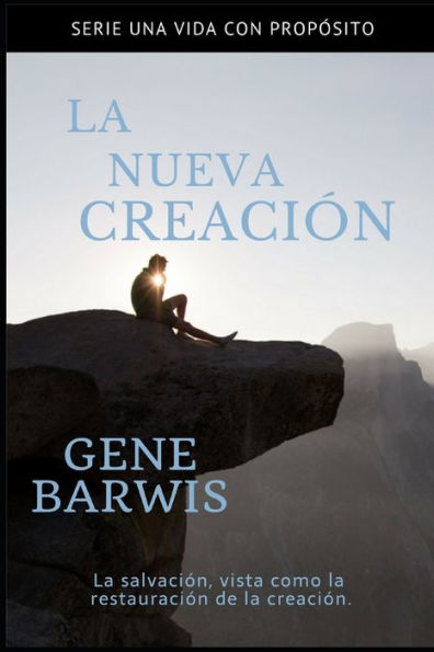 La Nueva Creación: La Salvación, vista como la restauración de la Creación. (Una Vida con Propósito) (Spanish Edition)